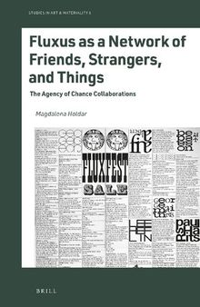 Fluxus As a Network of Friends, Strangers, and Things: The Agency of Chance Collaborations (Studies in Art & Materiality, 6)
