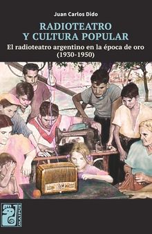 Radioteatro y cultura popular: el radioteatro argentino en la época de oro (1930-1950)