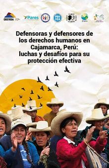 Defensoras y defensores de los derechos humanos en Cajamarca, Perú: luchas y desafíos para su protección efectiva
