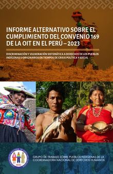 Informe alternativo sobre el cumplimiento del Convenio 169 de la OIT en el Perú – 2023 : Discriminación y vulneración sistemática a derechos de los pueblos indígenas u originarios en tiempos de crisis política y social