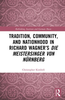 Tradition, Community, and Nationhood in Richard Wagner’s Die Meistersinger von Nürnberg