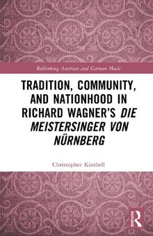 Tradition, Community, and Nationhood in Richard Wagner’s Die Meistersinger von Nürnberg