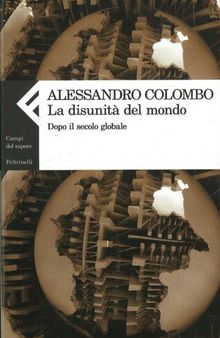 La disunità del mondo. Dopo il secolo globale