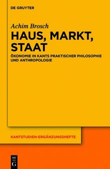 Haus, Markt, Staat: Ökonomie in Kants praktischer Philosophie und Anthropologie