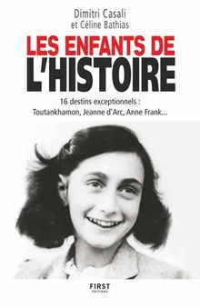 Les Enfants de l'Histoire - 16 destins exceptionnels, Toutankhamon, Jeanne d'Arc, Anne Frank...