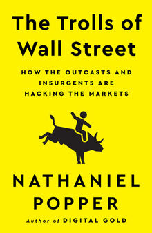 The Trolls of Wall Street - How the Outcasts and Insurgents Are Hacking the Markets