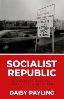 Socialist Republic: Remaking the British Left in 1980s Sheffield