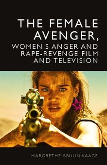 The Female Avenger, Women’s Anger and Rape-Revenge Film and Television