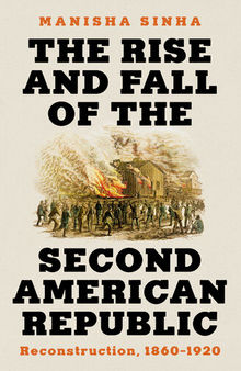 The Rise and Fall of the Second American Republic: Reconstruction, 1860–1920