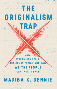 The Originalism Trap - How Extremists Stole the Constitution and How We the People Can Take It Back