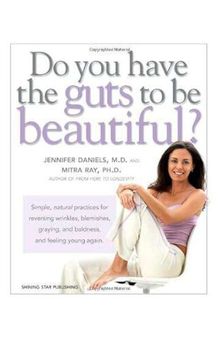 Do You Have the Guts to Be Beautiful ( Turpentine ) : Simple, natural practices for reversing wrinkles, blemishes, graying, and baldness, and feeling young again