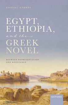 Egypt, Ethiopia, and the Greek Novel : Between Representation and Resistance