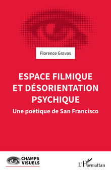 Espace filmique et désorientation psychique: Une poétique de San Francisco