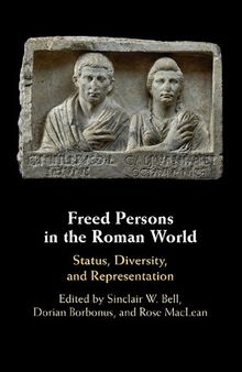 Freed Persons in the Roman World: Status, Diversity, and Representation
