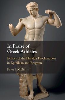 In Praise of Greek Athletes: Echoes of the Herald's Proclamation in Epinikian and Epigram