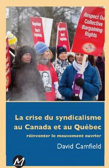 La crise du syndicalisme au Canada et au Québec : réinventer le mouvement ouvrier