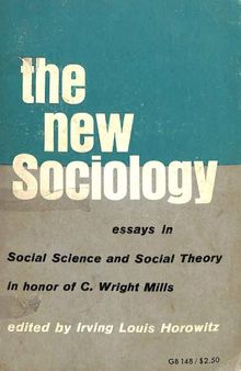 The New Sociology Essays in Social Science and Social Theory in Honor of C. Wright Mills