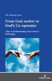 From God-seeker to God's Co-operator: A Key to Understanding Max Scheler's Philosophy