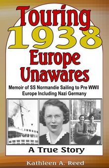 Touring 1938 Europe Unawares: Memoir of SS Normandie Sailing to Pre WWII Europe including Nazi Germany