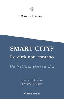 Smart city? Le cttà non contano. Un'inchiesta giornalistica