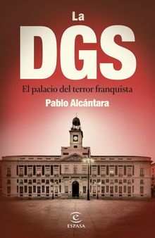 La DGS: El palacio del terror franquista