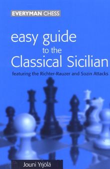 Easy Guide to the Classical Sicilian: Including Richter-Rauzer and Sozin Attacks