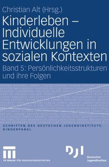 Kinderleben - Individuelle Entwicklungen in sozialen Kontexten: Band 5: Persönlichkeitsstrukturen und ihre Folgen