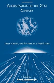 Globalization in the 21st Century: Labor, Capital, and the State on a World Scale