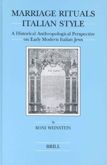 Marriage Rituals Italian Style: A Historical Anthropological Perspective on Early Modern Italian Jews (Brill's Series in Jewish Studies)