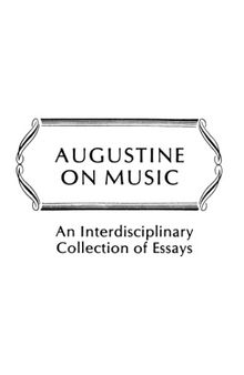 Augustine on Music: An Interdisciplinary Collection of Essays (Studies in the History and Interpretation of Music)