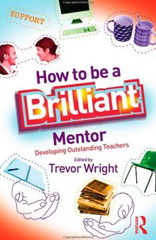 How to be a Brilliant Mentor: Developing Outstanding Teachers
