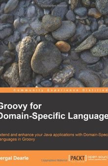 Groovy for Domain-Specific Languages: Extend and enhance your Java applications with Extend and enhance your Java applications with Domain-Specific Languages in Groovy