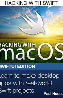 Hacking with macOS - SwiftUI Edition: Learn to make desktop apps with real-world Swift projects