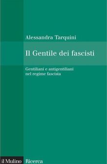 Il Gentile dei fascisti. Gentiliani e antigentiliani nel regime fascista