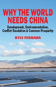 Why the World Needs China: Development, Environmentalism, Conflict Resolution & Common Prosperity