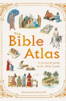 The Bible Atlas: A Pictorial Guide to the Holy Lands