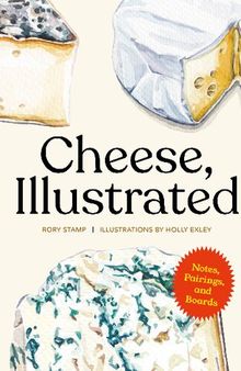 Cheese, Illustrated: Notes, Pairings, and Boards
