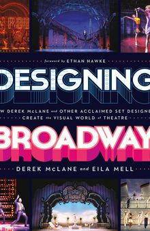 Designing Broadway: How Derek McLane and Other Acclaimed Set Designers Create the Visual World of Theatre