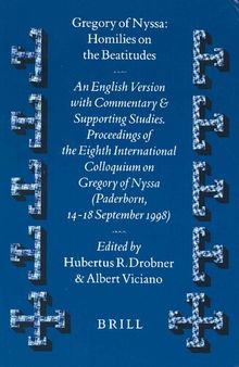 Gregory of Nyssa, Homilies on the Beatitudes: An English Version with Contemporary and Supporting Studies : Proceedings of the Eighth International Colloquium on Gregory of Nyssa (Paderborn, 14-18 September 1998)