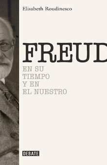 Freud. En su tiempo y en el nuestro
