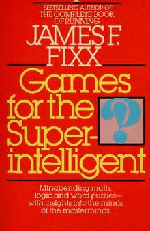 Games for the Superintelligent: Mindbending math, logic, and word puzzles with insights into the minds of the masterminds