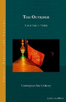 The Outrider - Abū Al-Faḍl Al-ʿAbbās (Islamic History and Thought), Gorgias Press, 2024