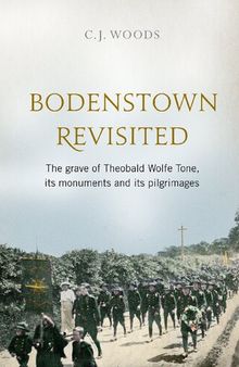 Bodenstown Revisited: The Grave of Theobald Wolfe Tone, Its Monuments and Its Pilgrimages