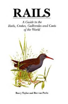 Rails: A Guide to Rails, Crakes, Gallinules and Coots of the World