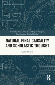 Natural Final Causality and Scholastic Thought (Routledge New Critical Thinking in Religion, Theology and Biblical Studies)