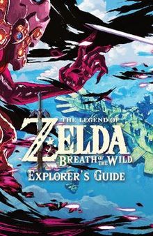 The Legend of Zelda: Breath of The Wild. Explorer's Guide