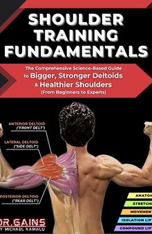 Shoulder Training Fundamentals: The Comprehensive Science-Based Guide to Bigger, Stronger Deltoids & Healthier Shoulders