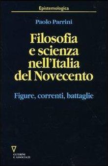 Filosofia e scienza nell'Italia del Novecento. Figure, correnti, battaglie