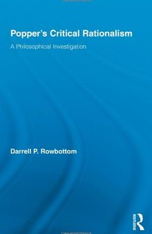 Popper's Critical Rationalism: A Philosophical Investigation (Routledge Studies in the Philosophy of Science)