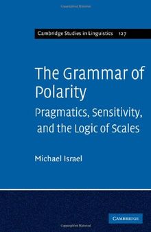 The Grammar of Polarity: Pragmatics, Sensitivity, and the Logic of Scales